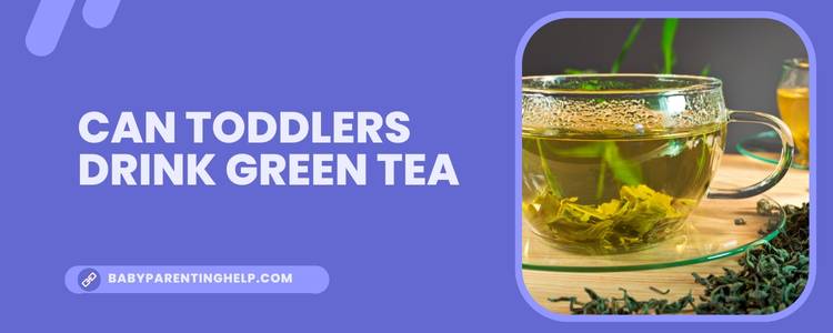 Can Toddlers Drink Green Tea