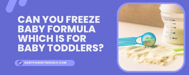 Can You Freeze Baby Formula Which is for Baby Toddlers?