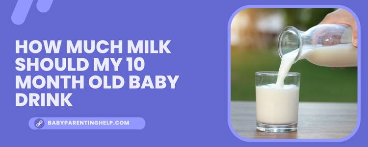 How much milk should my 10 month old baby drink