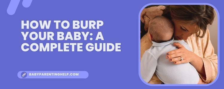 How to Burp Your Baby: A Complete Guide